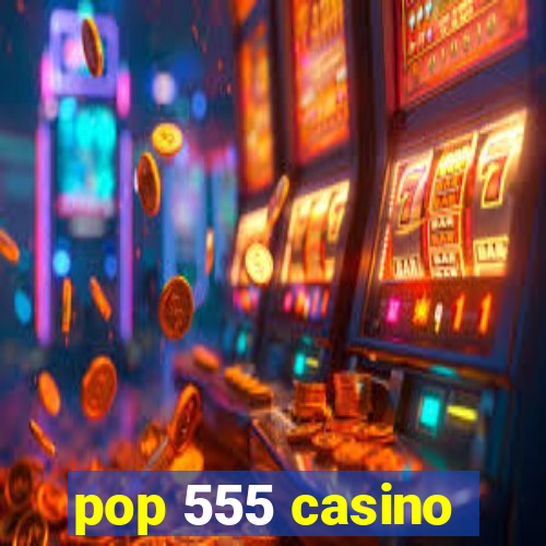 pop 555 casino